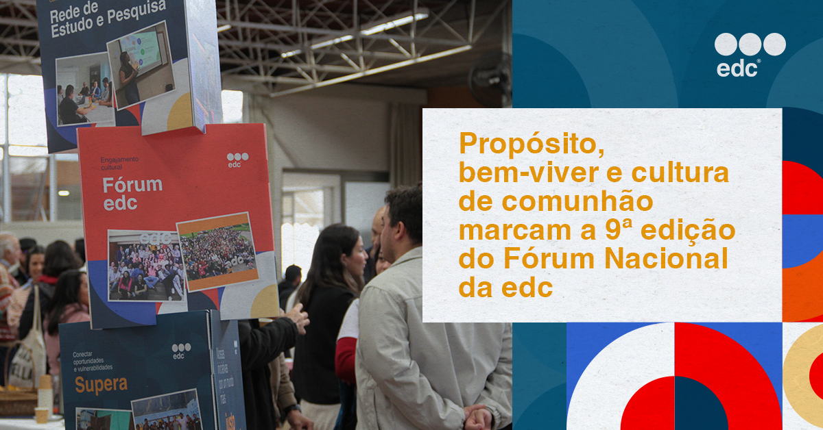 Propósito, bem-viver e cultura de comunhão marcam a 9ª edição do Fórum Nacional da edc