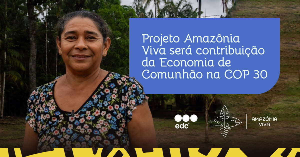 Projeto Amazônia Viva será contribuição da Economia de Comunhão na COP ...