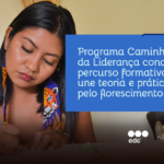 Programa Caminhos da Liderança conclui percurso formativo que une teoria e práticas pelo florescimento humano