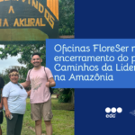 Oficinas FloreSer marcam encerramento do programa Caminhos da Liderança na Amazônia